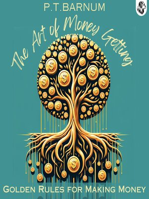 cover image of The Art of Money Getting; Or, Golden Rules for Making Money